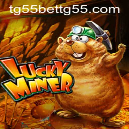 Discover the Thrills of LuckyMiner with TG55Bet
